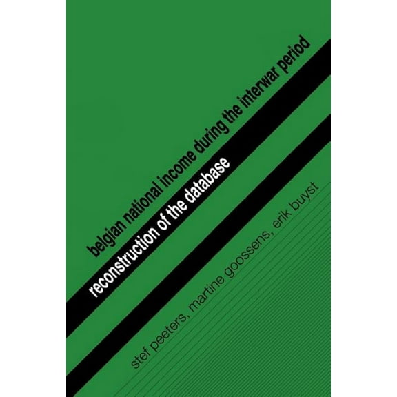 Studies in Social and Economic History Belgian National Income During the Interwar Period: Reconstruction of the Database, Book 27, (Paperback)