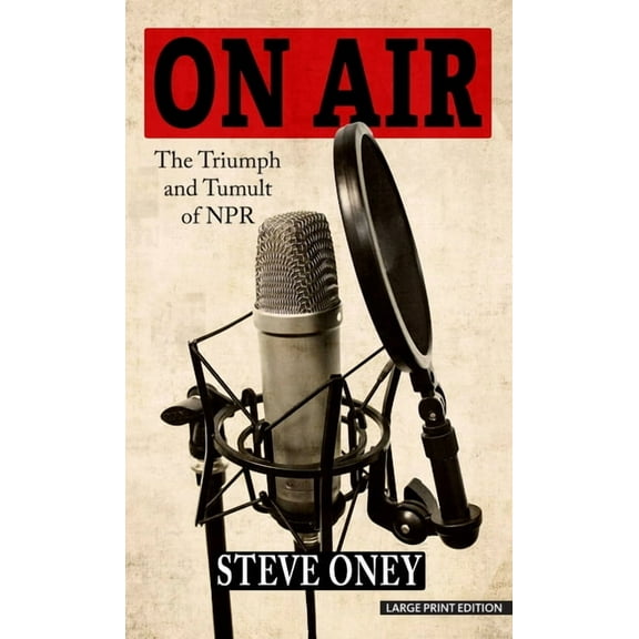 On Air: The Triumph and Tumult of NPR, (Hardcover)