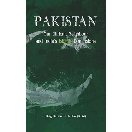 Pakistan Our Difficult Neighbour and India's Islamic Dimensions
