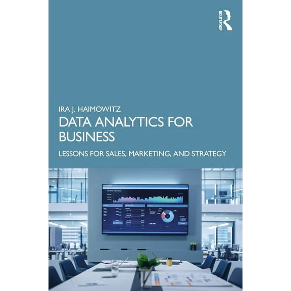 Data Analytics for Business: Lessons for Sales, Marketing, and Strategy, (Paperback)