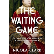 Pre-Owned The Waiting Game: The Untold Story of the Women Who Served the Tudor Queens: A History (Hardcover) 1639368094 9781639368099
