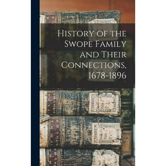 History of the Swope Family and Their Connections, 1678-1896 (Hardcover)
