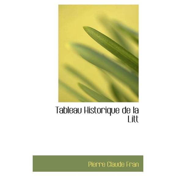 Tableau Historique de La Littacrature Franasaise (Hardcover)