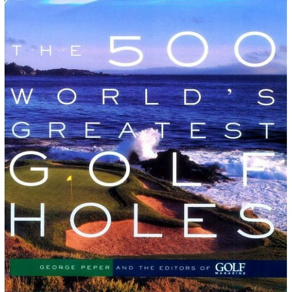 Pre-Owned The 500 World's Greatest Golf Holes Hardcover