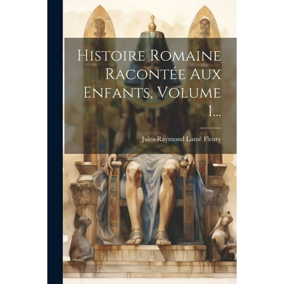 Histoire Romaine RacontÃ©e Aux Enfants, Volume 1..., (Paperback)