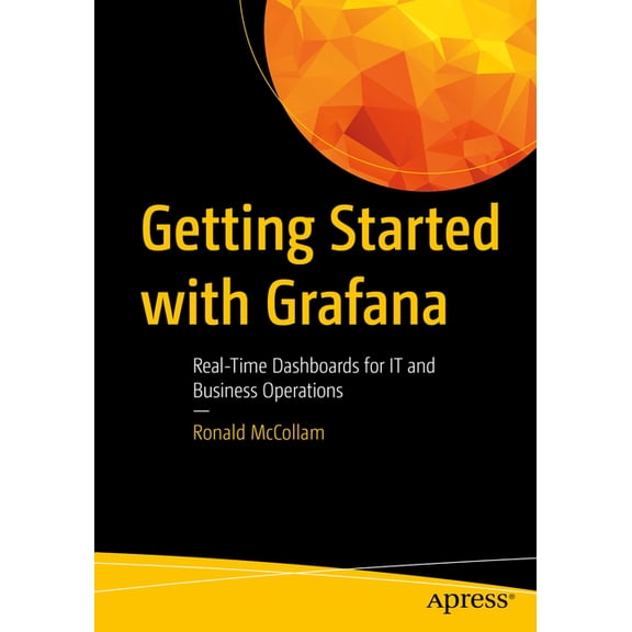Getting Started with Grafana: Real-Time Dashboards for It and Business Operations, (Paperback)