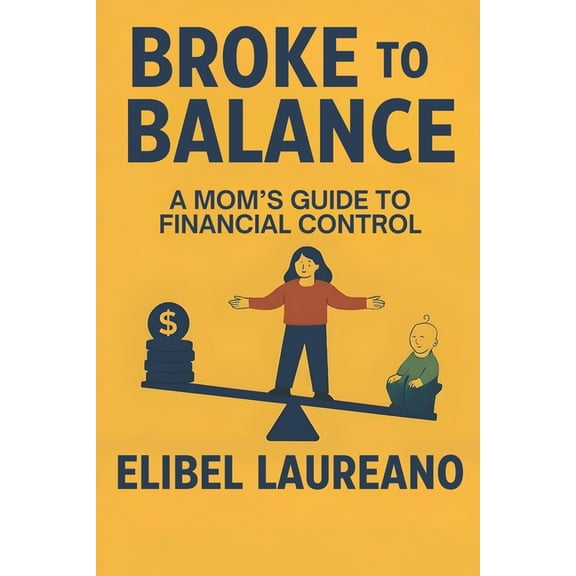 Broke to Balance: A Mom's Guide to Financial Control, (Paperback)