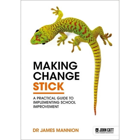 Making Change Stick: A Practical Guide to Implementing School Improvement, (Paperback)