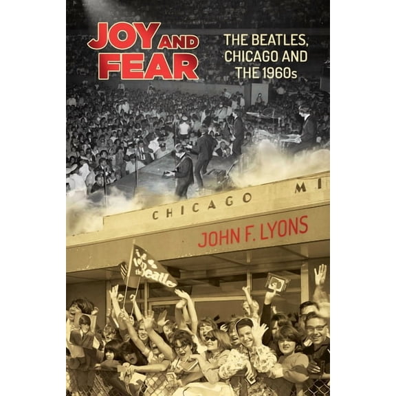 Joy and Fear: The Beatles, Chicago and the 1960s, (Paperback)