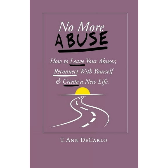No More Abuse : How To Leave Your Abuser, Reconnect with Yourself & Create a New Life (Paperback)