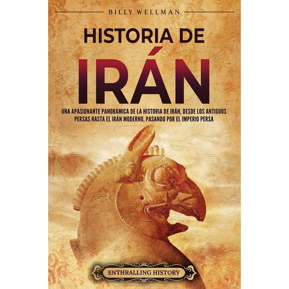 Explorando El Oriente Próximo: Historia de Irán: Una apasionante panorámica de la historia de Irán, desde los antiguos persas hasta el Irán moderno, pasando por el Imperio persa (Paperback)