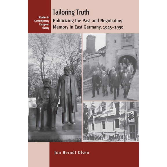 Studies in Contemporary European History Tailoring Truth: Memory Politics and Historical Consciousness in East Germany, 1945-1990, Book 15, (Hardcover)