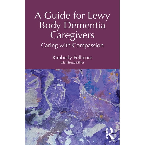 A Guide for Lewy Body Dementia Caregivers: Caring with Compassion, (Paperback)