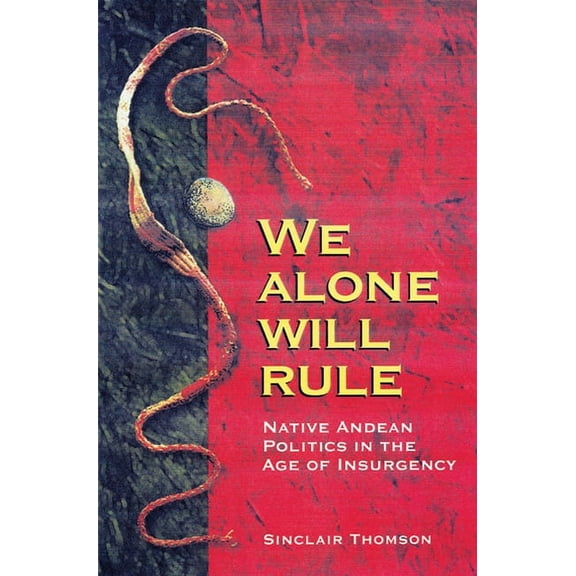 Living in Latin America We Alone Will Rule: Native Andean Politics in the Age of Insurgency, (Paperback)