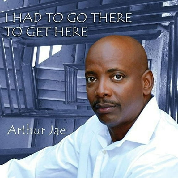 Arthur Jae - I Had To Go There To Get Here - Music & Performance - CD