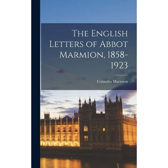 The English Letters of Abbot Marmion, 1858-1923, (Hardcover)