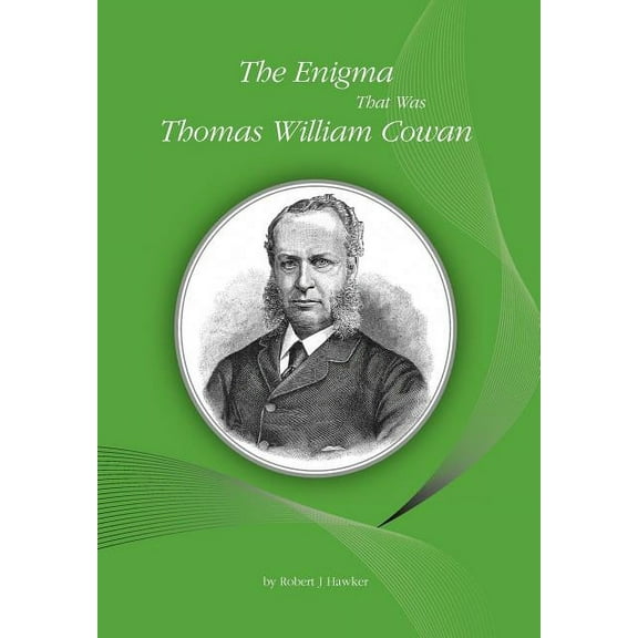 The Enigma That Was Thomas William Cowan (Paperback) by Robert J Hawker