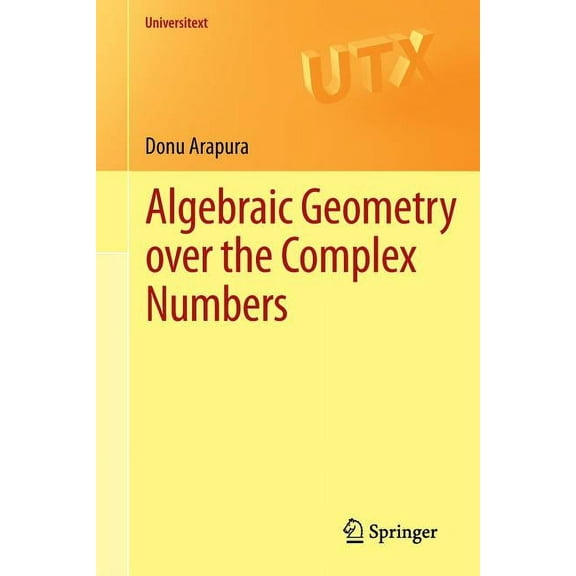 Universitext Algebraic Geometry Over the Complex Numbers, (Paperback)