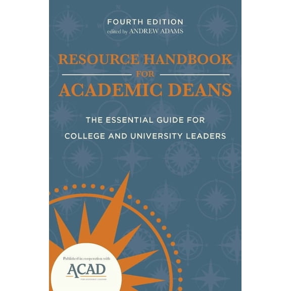 Resource Handbook for Academic Deans : The Essential Guide for College and University Leaders