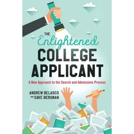 The Enlightened College Applicant : A New Approach to the Search and Admissions (Best College Admission Essays Examples)