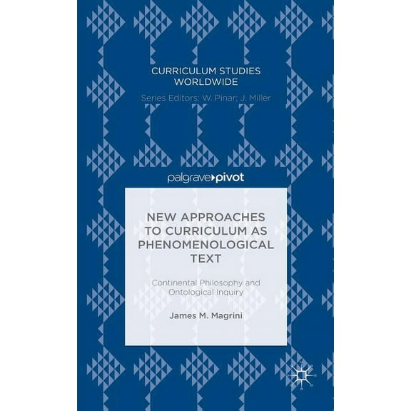 Curriculum Studies Worldwide New Approaches to Curriculum as Phenomenological Text: Continental Philosophy and Ontological Inquiry, (Hardcover)