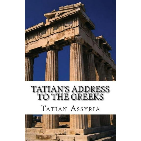 Lighthouse Church Fathers Tatian's Address to the Greeks, Book 65, (Paperback)