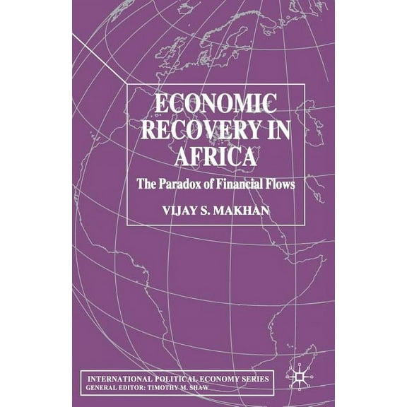 International Political Economy Economic Recovery in Africa: The Paradox of Financial Flows, (Paperback)
