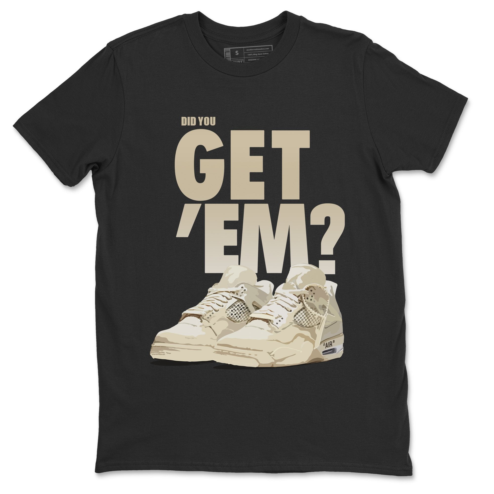 Did You Get 'Em T-Shirt Jordan 4 X Off White Sail Sneaker Outfit AJ4 Match Top (BLACK / 6X-Large) - Walmart.com