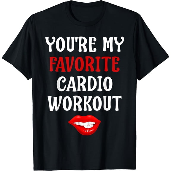 You're My Favorite Cardio Workout | Valentine's Day T-Shirt Tops Tee