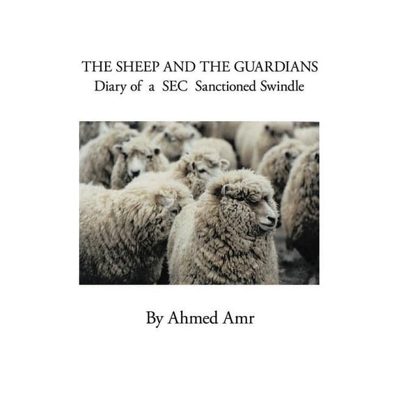 The Sheep and the Guardians: Diary of a SEC Sanctioned Swindle  Paperback  Ahmed Amr