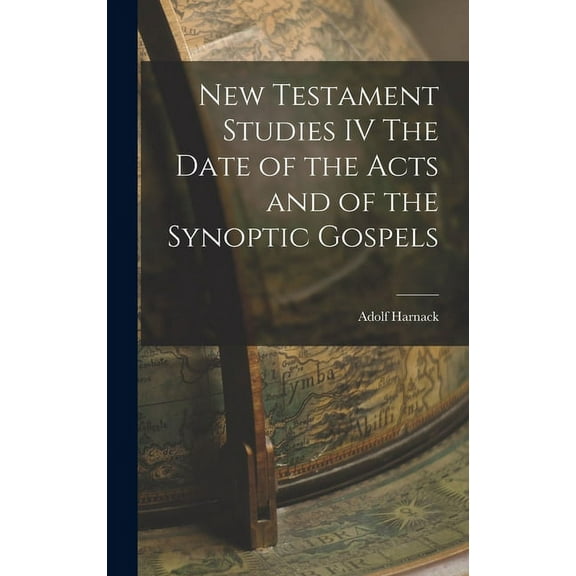 New Testament Studies IV The Date of the Acts and of the Synoptic Gospels (Hardcover)