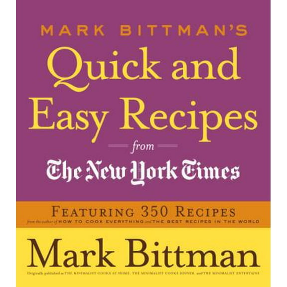 Pre-Owned Mark Bittman's Quick and Easy Recipes from the New York Times: Featuring 350 Recipes from the Author of How to Cook Everything and the Best Recipes in (Paperback) 0767926234 9780767926232