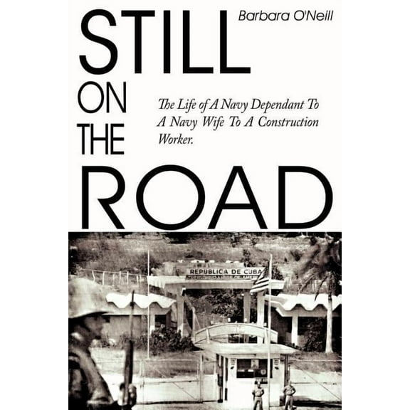 Still on the Road: The Life of A Navy Dependant To A Navy Wife To A Construction Worker. (Paperback)