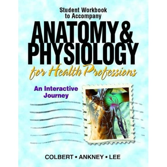 Pre-Owned Anatomy & Physiology for Health Professions: An Interactive Journey (Paperback) 0131889761 9780131889767