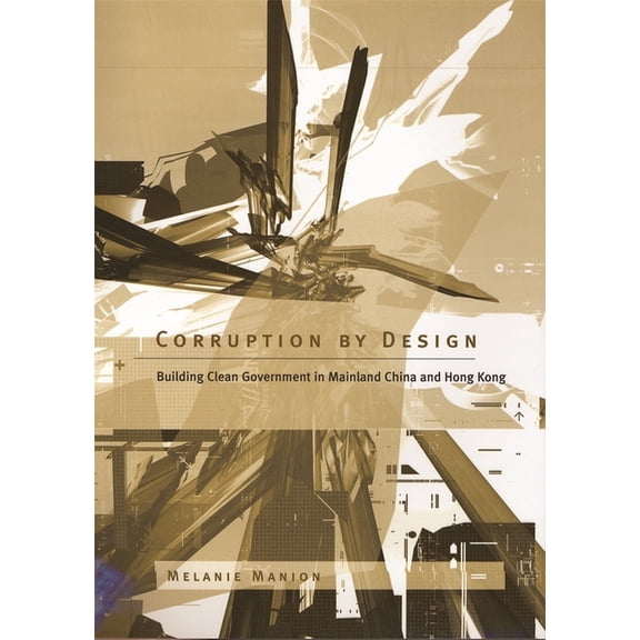 Corruption by Design: Building Clean Government in Mainland China and Hong Kong (Hardcover)