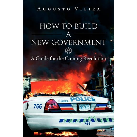 How to Build a New Government : A Guide for the Coming Revolution