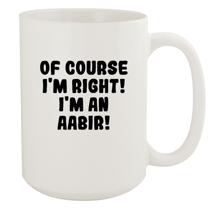 

Of Course I m Right! I m An Aabir! - Ceramic 15oz White Mug White