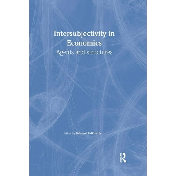 Economics as Social Theory Intersubjectivity in Economics: Agents and Structures, (Paperback)