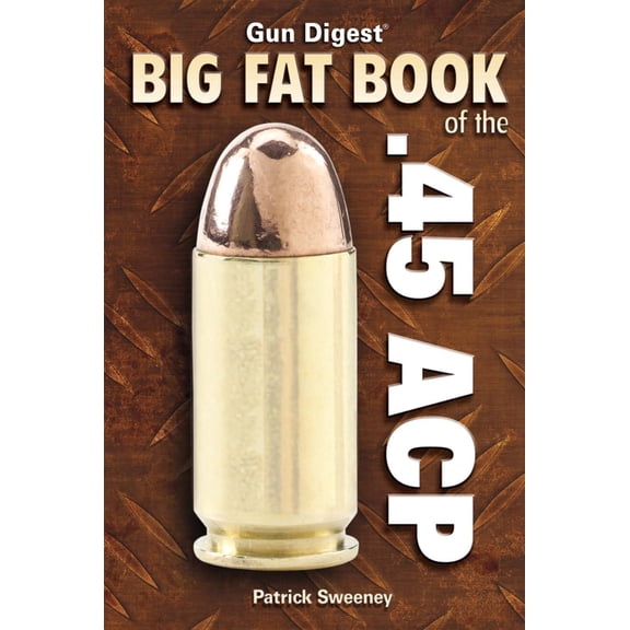 Pre-Owned Gun Digest Big Fat Book of the .45 ACP (Paperback) 1440202192 9781440202193