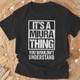 thumbnail image 3 of A Miura Thing You Wouldnt Understand Family Name TShirt, 3 of 6