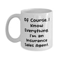 thumbnail image 1 of Funny Insurance sales agent Gifts, Of Course, I Know Everything. I'm an Insurance, Unique Birthday 15oz Mug From Men Women, Gift ideas for friends, Presents for friends, Gifts for best friends,, 1 of 2