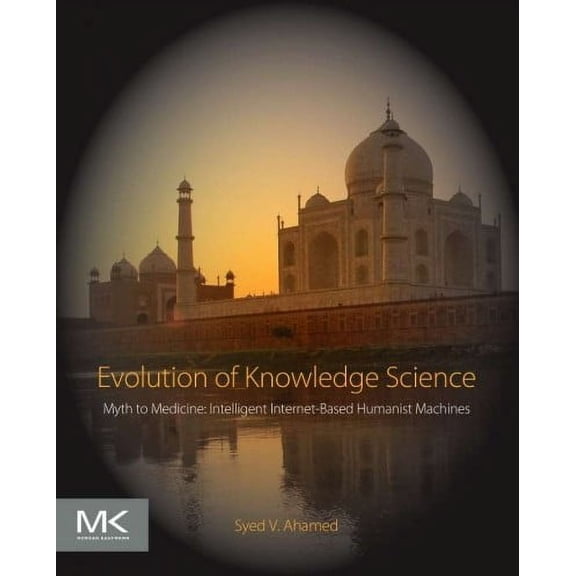 Evolution of Knowledge Science: Myth to Medicine: Intelligent Internet-Based Humanist Machines (Paperback)