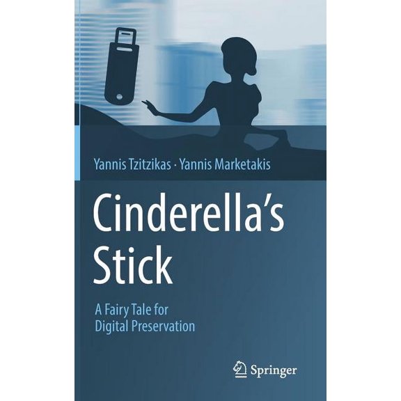 Cinderella's Stick: A Fairy Tale for Digital Preservation, (Hardcover)