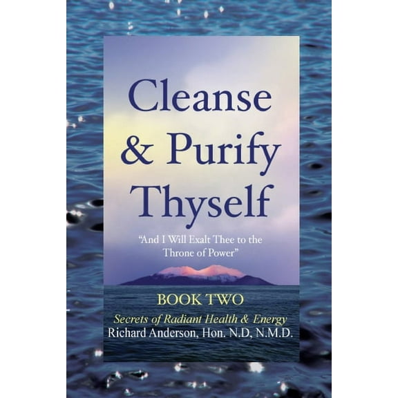 Cleanse & Purify Thyself, Book 2: Secrets of Radiant Health & Energy, (Paperback)