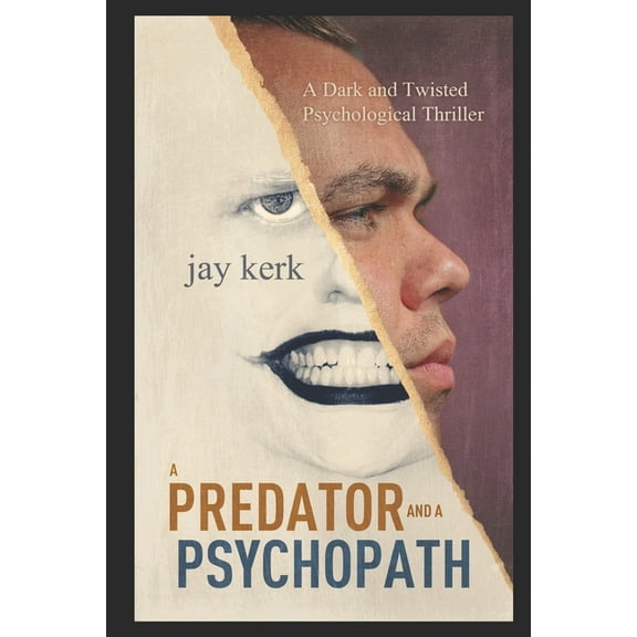 A Predator and A Psychopath: A Dark and Twisted Psychological Thriller (Paperback) by Jay Kerk