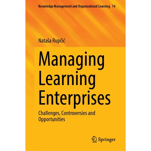 Knowledge Management and Organizational Managing Learning Enterprises: Challenges, Controversies and Opportunities, Book 14, (Hardcover)