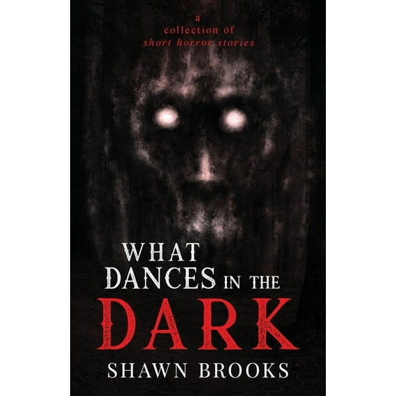 What Dances in the Dark: a short collection of horror stories, (Paperback)