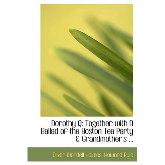 Dorothy Q : Together with a Ballad of the Boston Tea Party a Grandmother's ... (Large Print Edition) (Hardcover)