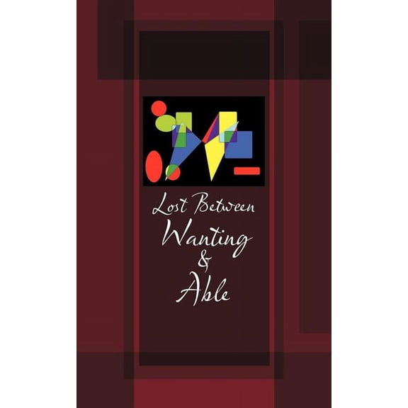 Lost Between Wanting and Able, (Paperback)