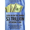Cash in on the Obama $3 Trillion Spending Plan!: How to Make Large Amounts of Money by Conducting Business With or Receiving Grants from Federal, State, and Local Governments